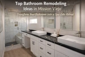 Top Bathroom Remodeling Ideas in Mission Viejo