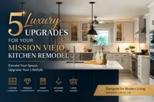 5 Luxury Upgrades for Your Mission Viejo Kitchen Remodel